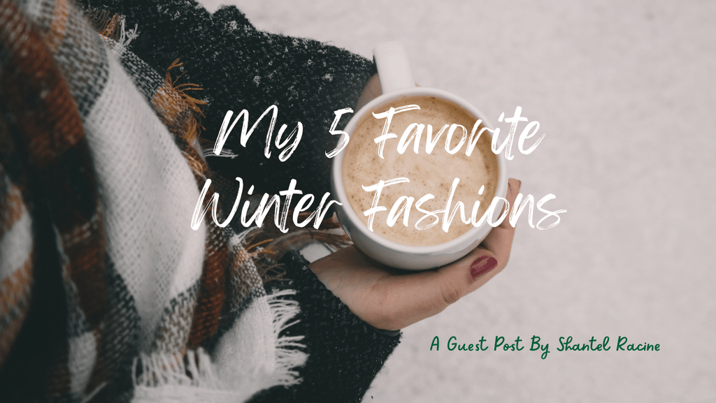 My 5 Favorite Winter Fashions: A guest Blog written by Shantel Racine - HALFTEE Layering Fashions